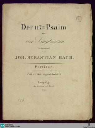 Der 117te Psalm : für vier Singstimmen; nach J. S. Bach's Original-Handschrift