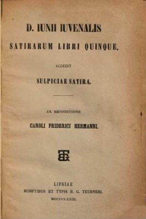 D. Junii Juvenalis Satirarum libri quinque : Aččedit Sulpičiae Satira. Ex recognitione Caroli Friderici Hermanni