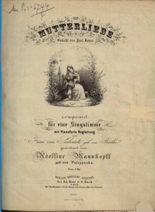 Mutterliebe : Gedicht von Paul Heyse ; für 1 Singstimme mit Pianoforte-Begl.