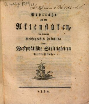 Beytraege zu den Aktenstücken, die bek. Reichsgräfl. fränkische und Westphäl. Strittigkeiten betreffend