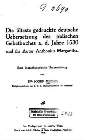 Die älteste gedruckte deutsche Übersetzung des jüdischen Gebetbuches aus dem Jahre 1530 und ihr Autor Anthonius Margaritha : eine literarhistorische Untersuchung