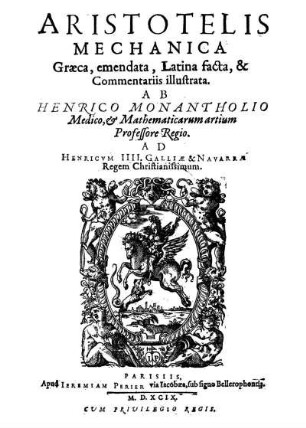 [1]: Aristotelis Mechanica Graeca, emendata, Latina facta et commentariis illustrata ab Henrico Monantholio. [1]
