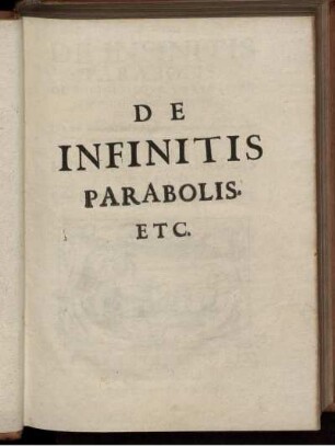 De infinitis parabolis, de infinitisque solidis ex variis rotationibus ipsarum partiumque earundum genitis