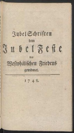 [IIII.] Jubel Schriften dem Jubel Feste des Westphälischen Friedens gewidmet. 1748.