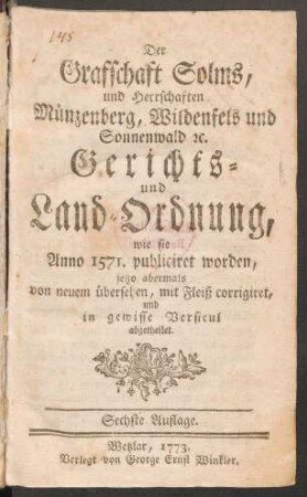 Der Grafschaft Solms, und Herrschaften Münzenberg, Wildenfels und Sonnenwald [et]c. Gerichts- und Land-Ordnung, wie sie Anno 1571. publiciret worden,