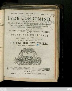 Dissertatio Inavgvralis Ivridica, De Ivre Condominii, Germanis: Von dem Recht der Mitherrschafft und desselben Genusses, sowol bey denen die Geistlichen angehenden als auch in allen andern politischen Vorfallenheiten