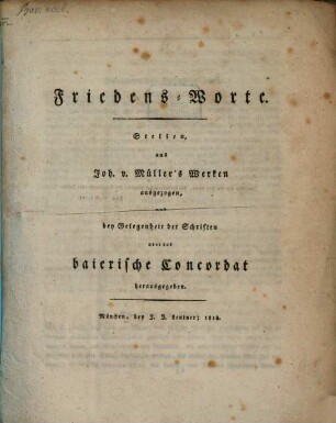 Friedensworte : Stellen aus Joh. v. Müllers Werken ausgezogen und bey Gelegenheit der Schriften über das baierische Concordat herausgegeben
