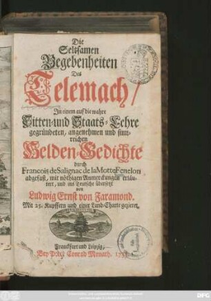 Die Seltsamen Begebenheiten Des Telemach : In einem auf die wahre Sitten- und Staats-Lehre gegründeten, angenehmen und sinnreichen Helden-Gedichte ; Mit 25 Kupffern und einer Land-Charte gezieret