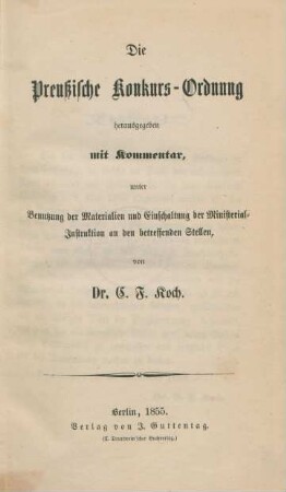 Die Preußische Konkurs-Ordnung herausgegeben mit Kommentar : unter Benutzung der Materialien und Einschaltung der Ministerial-Instruktion an den betreffenden Stellen
