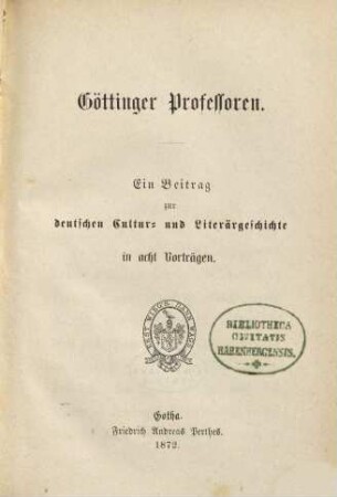 Göttinger Professoren : ein Beitrag zur deutschen Cultur- und Literärgeschichte in acht Vorträgen