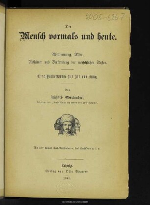 Der Mensch vormals und heute : Abstammung, Alter, Urheimat und Verbreitung der menschlichen Rassen : eine Völkerkunde für Alt und Jung