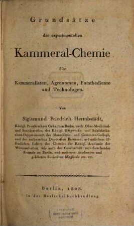 Grundsätze der experimentellen Kammeral-Chemie : für Kammeralisten, Agronomen, Forstbediente und Technologen