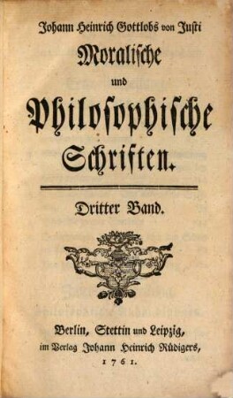 Johann Heinrich Gottlobs von Justi Moralische und Philosophische Schriften. Dritter Band