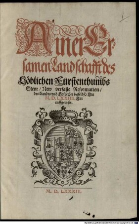 Ainer Ersamen Landschafft des Löblichen Fürstenthumbs Steyr, New verfaste Reformation, des Landts vnd Hofrechts daselbst : Jm M.D.LXXIIII. Jar auffgericht