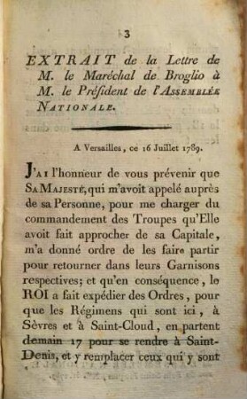 L' Assemblée générale des Electeurs de Paris a reçu une lettre adressée à M. le Marquis de la Fayette, ou au Comité permanent de la Ville, par M. le Comte de Clermont-Tonnerre, l'un des Secrétaires de l'Assemblée Nationale : Cette lettre renfermoit l'extrait d'une autre Lettre de M. le Maréchal de Broglio à l'Assemblée Nationale ; Jeudi 16 Juillet 1789, à neuf heures du soir
