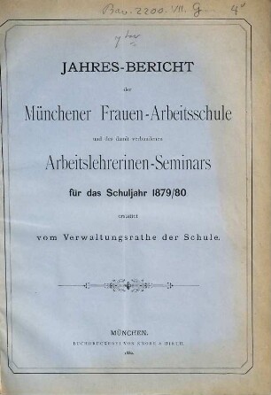 Jahresbericht der Münchener Frauenarbeitsschule und des Arbeitslehrerinnen-Seminars : für das Schuljahr ... erstattet von dem Verwaltungsrate und dem Direktorium der Schule. 7. 1879/80