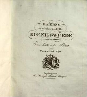 Baierns wiederhergestellte Koenigswürde : eine historische Skizze
