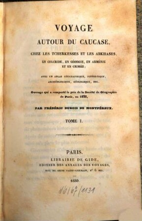 Voyage autour du Caucase, chez les Tscherkesses et les Abkhases, en Colchide, en Géorgie, en Arménie et en Crimée : avec un atlas géographique, pittoresque, archéologique, géologique, etc., Tome I.