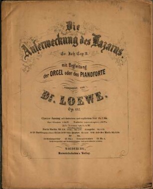 Die Auferweckung des Lazarus : Ev. Joh. Cap. 11 ; mit Begleitung der Orgel oder des Pianoforte ; op. 132