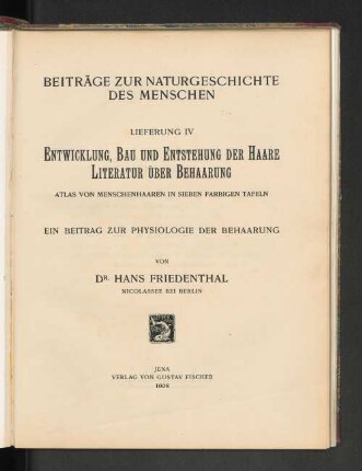 Lfg. 4: Entwicklung, Bau und Entstehung der Haare : Literatur über Behaarung ; ein Beitrag zur Physiologie der Behaarung ; Atlas von Menschenhaaren in sieben farbigen Tafeln