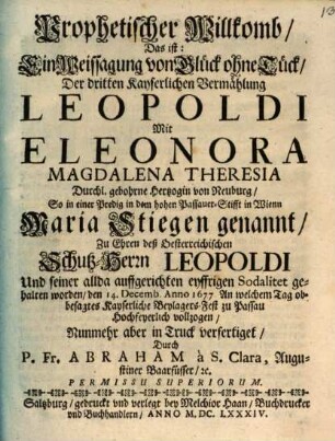 Prophetischer Willkomm : d. i. Weißagung von Glück ohne Tück, der dritten Kais. Vermählung Leopoldi mit Eleonora, Herzogin v. Neuburg