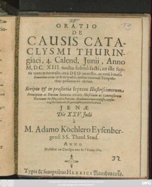 Oratio De Causis Cataclysmi Thuringiaci, 4. Calend. Iunii, Anno M.DC.XIII. noctu subito facti, ...