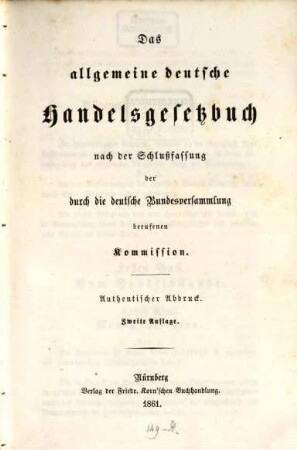 Das allgemeine deutsche Handelsgesetzbuch nach der Schlußfassung der durch die deutsche Bundesversammlung berufenen Kommission : Authentischer Abdruck