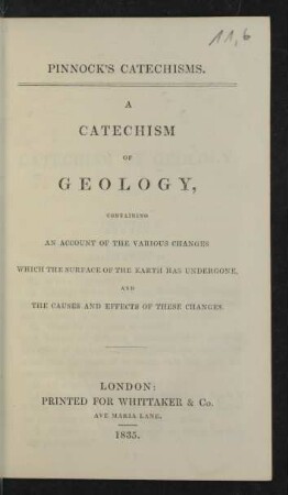 Vol. 11,6: A catechism of the geology, containing an account of the various changes which the surface of the earth has undergone, and the causes and effects of these changes