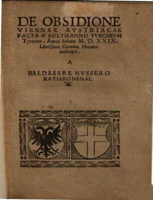 De Obsidione Viennae Avstriacae Facta A[b] Solymanno Tvrcarvm Tyranno, Anno Salutis M.D.XXIX. : Libri Duo, Carmine Heroico conscripti