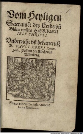 Vom Heyligen Sacrame[n]t des Leibs un[d] Bluts unsers Herren Jesu Christi