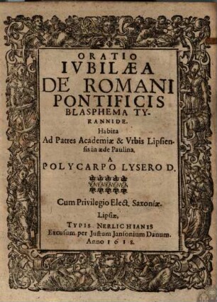 Oratio Ivbilaea De Romani Pontificis Blasphema Tyrannide : Habita Ad Patres Academiae & Vrbis Lipsiensis in aede Paulina