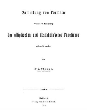 Sammlung von Formeln welche bei Anwendung der elliptischen und Rosenhain'schen Functionen gebraucht werden