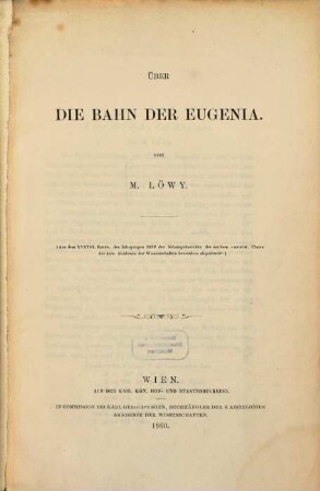 Über die Bahn der Eugenia : (Aus dem XXVIII. Bde, des Jahrg. 1859 der Sitzungsberichte der math.-naturw. Cl. der k. A. d. W. besonders abgedruckt.)