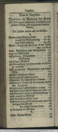 Das II. Register. Darinnen die Materien der Gebete und Andachten nach denen Buchstaben verzeichnet stehen, und aufgesuchet werden können