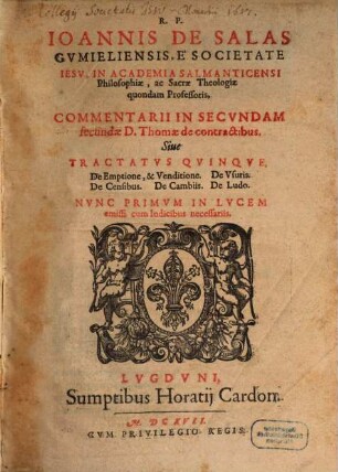 Commentarii in secundam secundae D. Thomae, de contractibus : siue tractatus quinque, De emptione & Venditione, De Vsuris, De censibus, De Cambiis, De Ludo