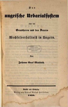 Das ungrische Urbarialsystem oder des Grundherrn und des Bauers Wechselverhältniß in Ungarn