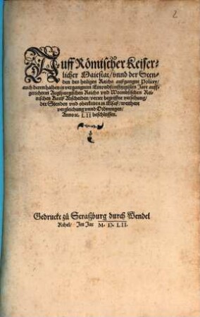 Auff Römischer Keiserlicher Maiestat unnd der Stenden des heiligen Reichs außgangne Policey auch deren halben ... Abscheiden verrer begriffne versehung der Stenden und oberkeiten in Elsaß weithere vergleichung ...