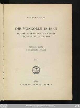 Die Mongolen in Iran : Politik, Verwaltung und Kultur der Ilchanzeit 1220 - 1350