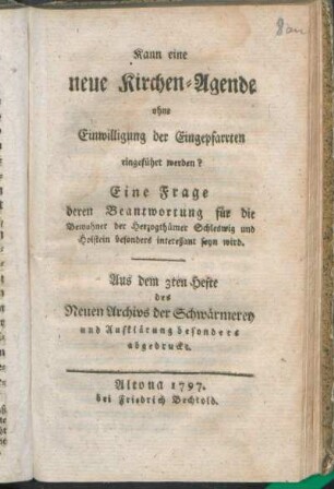 Kann eine neue Kirchen-Agende ohne Einwilligung der Eingepfarrten eingeführt werden? : Eine Frage deren Beantwortung für die Bewohner der Herzogthümer Schleswig und Holstein besonders intereßant seyn wird