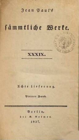 Jean Paul's sämmtliche Werke, 39 = Lfg. 8, Bd. 4. Das heimliche Klaglied der jetzigen Männer. Die wunderbare Gesellschaft in der Neujahrnacht und Das Freiheit-Büchlein