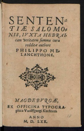 SENTEN=||TIAE SALOMO=||NIS, IVXTA HEBRAI=||cam veritatem summa cura || redditae authore || PHILIPPO ME=||LANCHTHONE.||