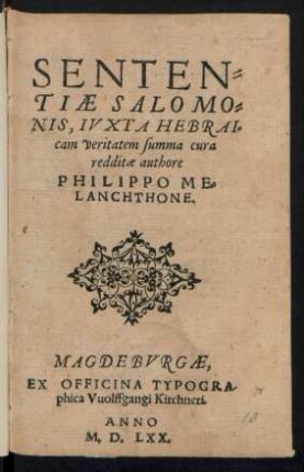 SENTEN=||TIAE SALOMO=||NIS, IVXTA HEBRAI=||cam veritatem summa cura || redditae authore || PHILIPPO ME=||LANCHTHONE.||
