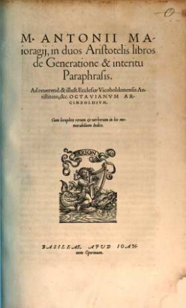 M. Antonii Maioragij, in duos Aristotelis libros de Generatione & interitu Paraphrasis