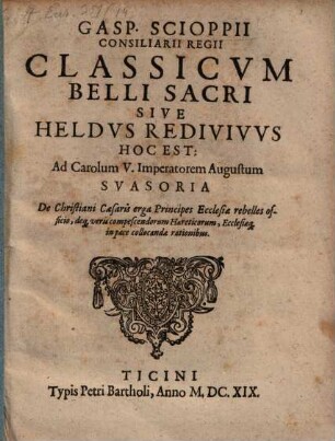 Classicum belli sacri sive Heldus redivivus : hoc est ad Carolum V. imperatorem suasoria de Christiani Cesaris erga principes ecclesiaerebelles officio