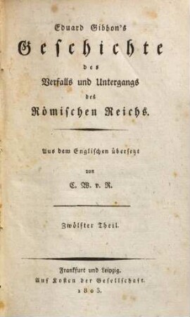 Eduard Gibbon's Geschichte des Verfalls und Untergangs des Römischen Reichs, 12