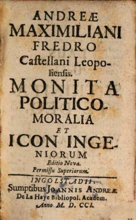 Andreae Maximiliani Fredro Castellani Leopoliensis. Monita Politico-Moralia Et Icon Ingeniorum