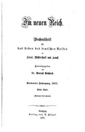 Im neuen Reich : Wochenschrift für das Leben des deutschen Volkes in Staat, Wissenschaft und Kunst, 7,1. 1877