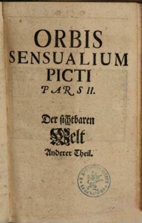 Joh. Amos Comenii Orbis Sensualium Picti Pars ... : Hoc est: Omnium fundamentalium in mundo rerum, & in vita actionum, Pictura & Nomenclatura, 2