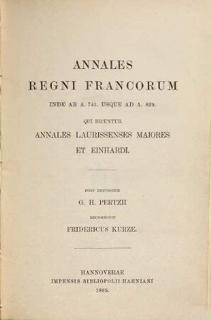Annales regni Francorum : inde ab A. 741. usque ad A. 829 ; qui dicuntur Annales Laurissenses Maiores et Einhardi