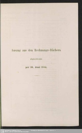 Auszug aus den Rechnungs-Büchern abgeschlossen per 30. Juni 1884